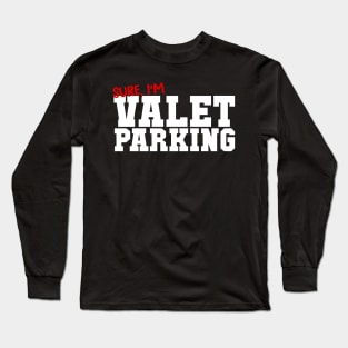 Sure I'm Valet Parking Long Sleeve T-Shirt